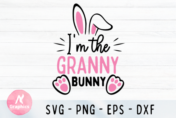 Download I'm the Granny Bunny - Easter SVG - Svg Collection